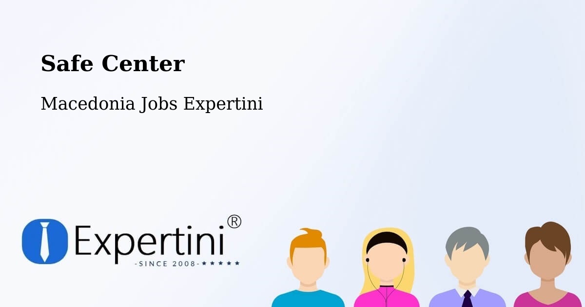 Safety Center – Dolno Količani - Macedonia Jobs Expertini